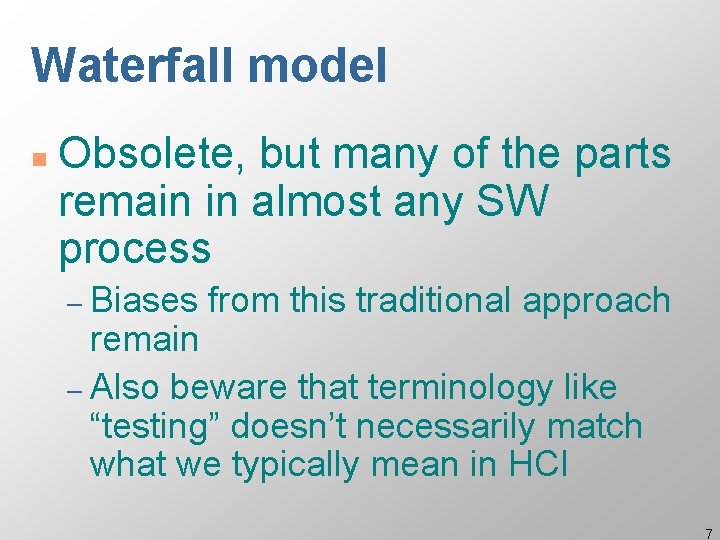 Waterfall model n Obsolete, but many of the parts remain in almost any SW