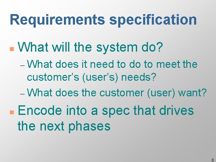 Requirements specification n What will the system do? – What does it need to