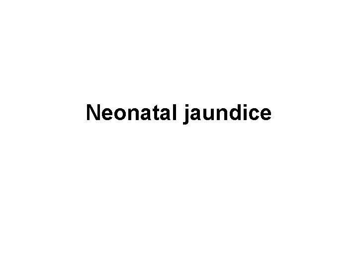 Neonatal jaundice 