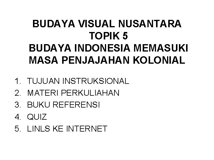 BUDAYA VISUAL NUSANTARA TOPIK 5 BUDAYA INDONESIA MEMASUKI MASA PENJAJAHAN KOLONIAL 1. 2. 3.