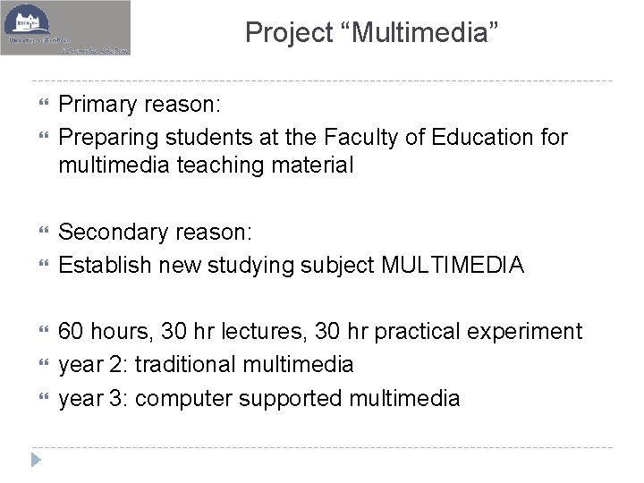 Project “Multimedia” Primary reason: Preparing students at the Faculty of Education for multimedia teaching