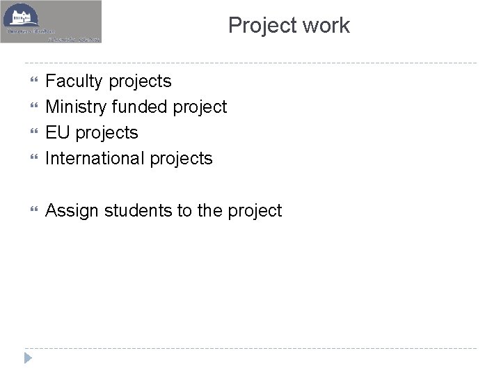 Project work Faculty projects Ministry funded project EU projects International projects Assign students to