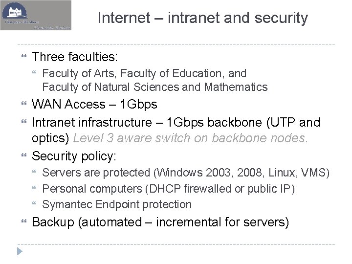 Internet – intranet and security Three faculties: WAN Access – 1 Gbps Intranet infrastructure