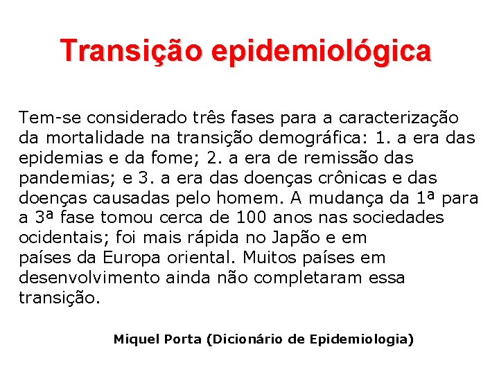 Transição epidemiológica Tem-se considerado três fases para a caracterização da mortalidade na transição demográfica: