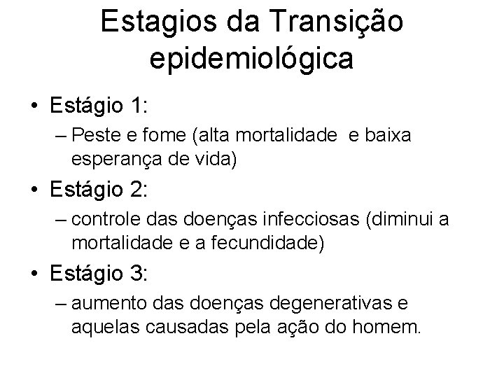 Estagios da Transição epidemiológica • Estágio 1: – Peste e fome (alta mortalidade e