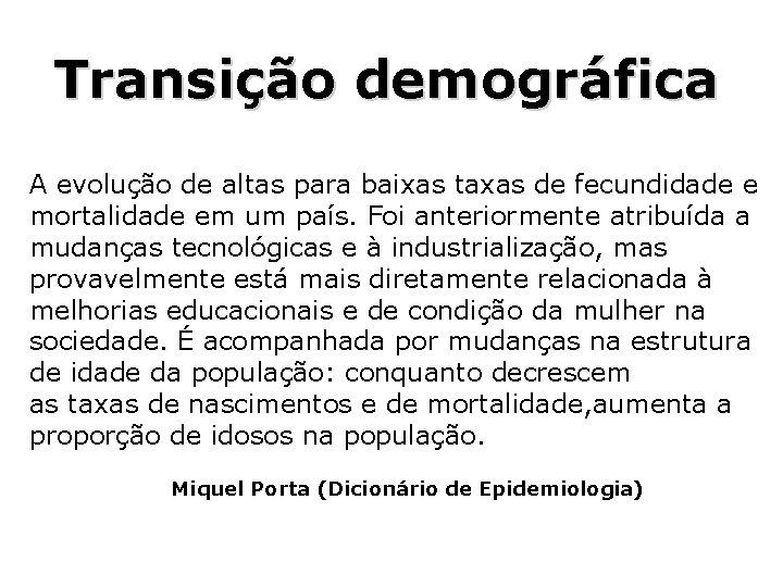 Transição demográfica A evolução de altas para baixas taxas de fecundidade e mortalidade em