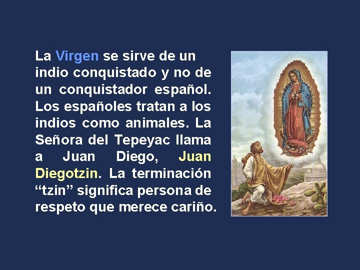 La Virgen se sirve de un indio conquistado y no de un conquistador español.