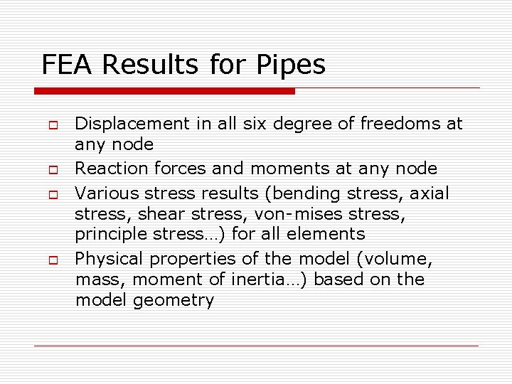 FEA Results for Pipes o o Displacement in all six degree of freedoms at
