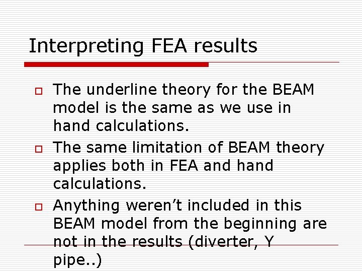 Interpreting FEA results o o o The underline theory for the BEAM model is