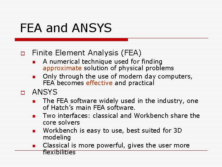 FEA and ANSYS o Finite Element Analysis (FEA) n n o A numerical technique