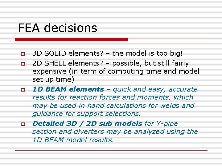 FEA decisions o o 3 D SOLID elements? – the model is too big!