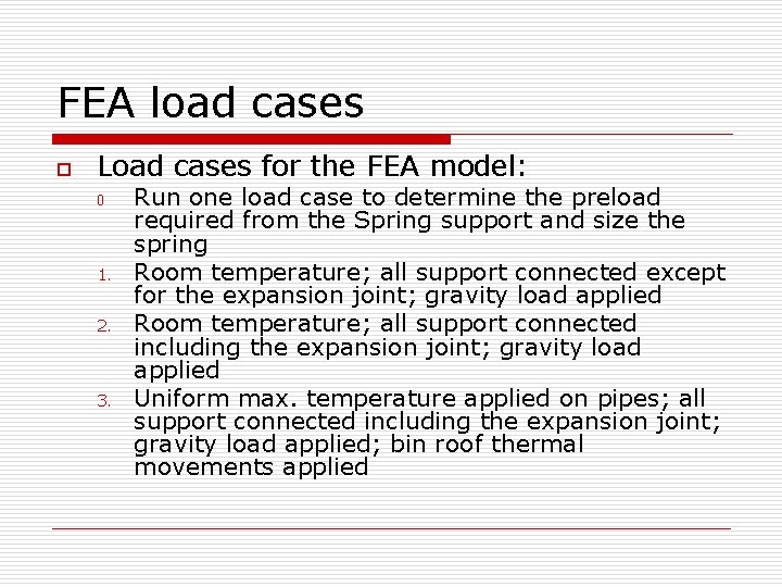 FEA load cases o Load cases for the FEA model: 0 1. 2. 3.