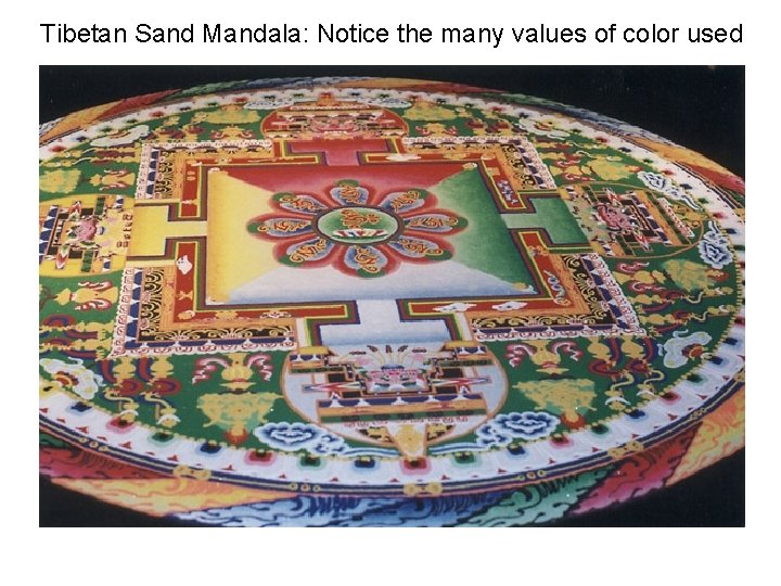 Tibetan Sand Mandala: Notice the many values of color used 