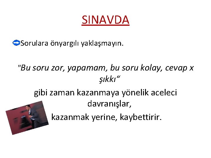 SINAVDA Sorulara önyargılı yaklaşmayın. "Bu soru zor, yapamam, bu soru kolay, cevap x şıkkı“