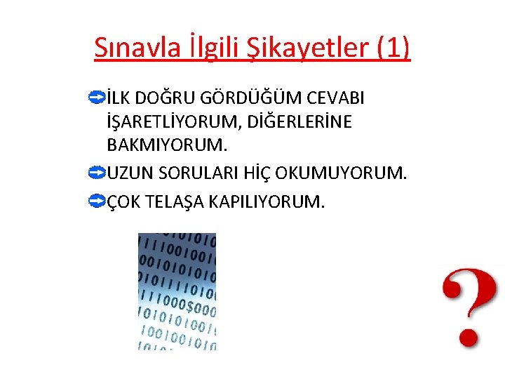 Sınavla İlgili Şikayetler (1) İLK DOĞRU GÖRDÜĞÜM CEVABI İŞARETLİYORUM, DİĞERLERİNE BAKMIYORUM. UZUN SORULARI HİÇ