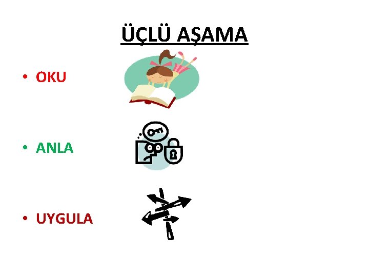 ÜÇLÜ AŞAMA • OKU • ANLA • UYGULA 