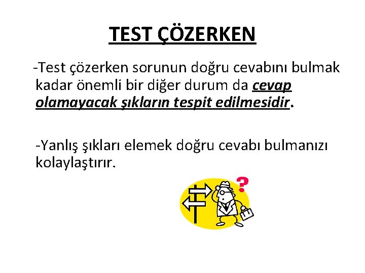 TEST ÇÖZERKEN -Test çözerken sorunun doğru cevabını bulmak kadar önemli bir diğer durum da