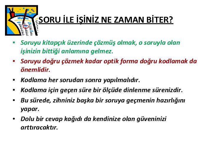 SORU İLE İŞİNİZ NE ZAMAN BİTER? • Soruyu kitapçık üzerinde çözmüş olmak, o soruyla