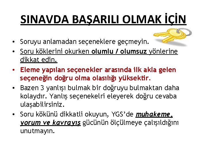 SINAVDA BAŞARILI OLMAK İÇİN • Soruyu anlamadan seçeneklere geçmeyin. • Soru köklerini okurken olumlu