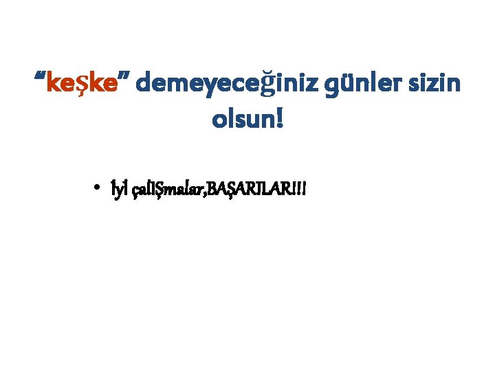 “keşke” demeyeceğiniz günler sizin olsun! • İyİ çal. IŞmalar, BAŞARILAR!!! 