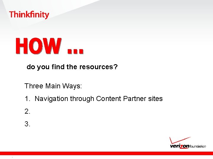 do you find the resources? Three Main Ways: 1. Navigation through Content Partner sites