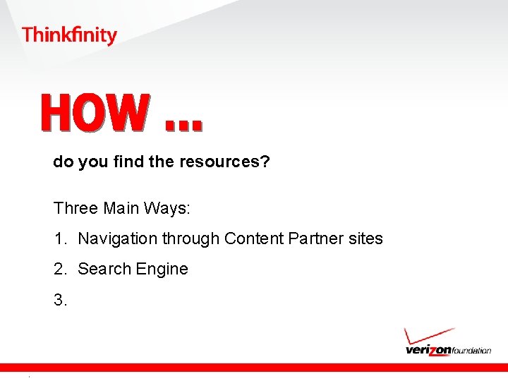 do you find the resources? Three Main Ways: 1. Navigation through Content Partner sites