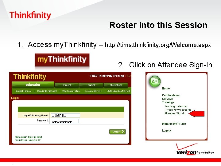 Roster into this Session 1. Access my. Thinkfinity – http: //tims. thinkfinity. org/Welcome. aspx