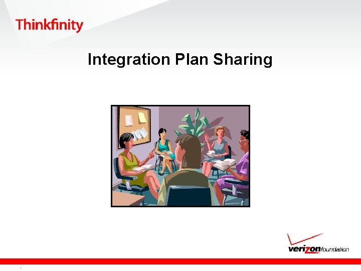 Integration Plan Sharing Confidential and proprietary material for authorized Verizon Foundation personnel only. Use,