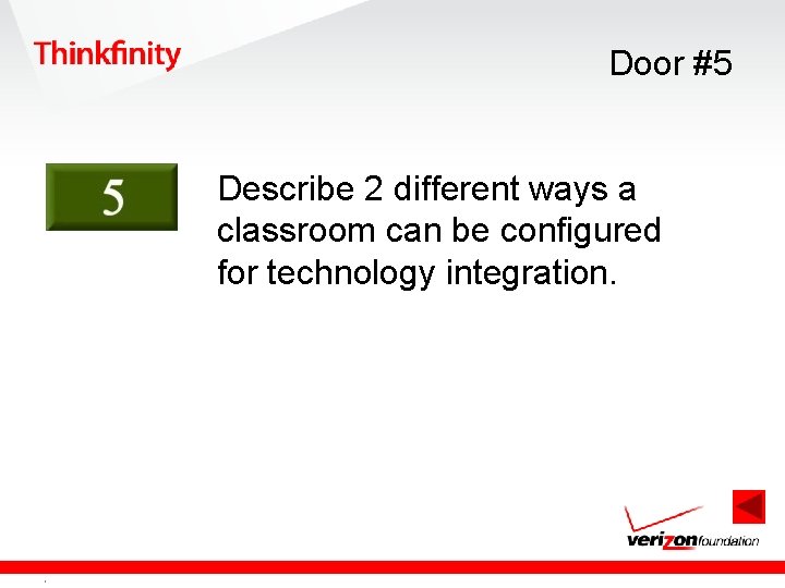 Door #5 Describe 2 different ways a classroom can be configured for technology integration.