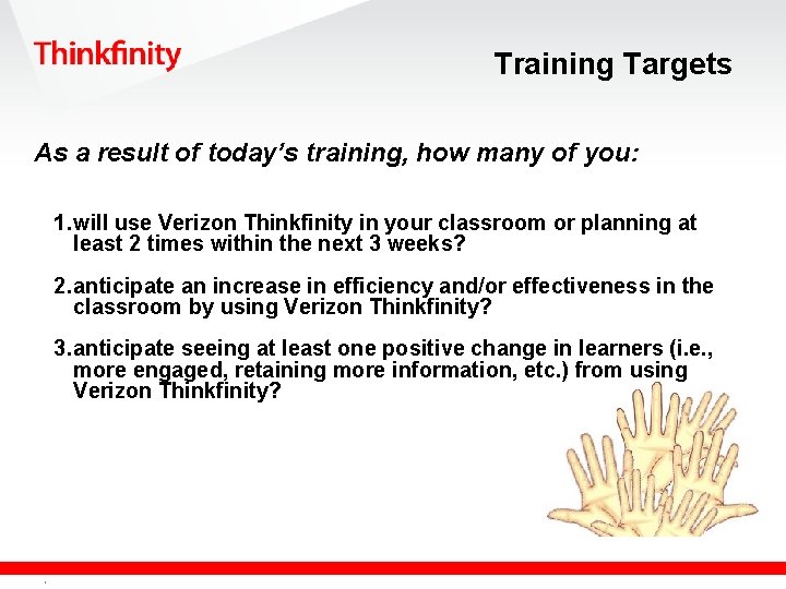 Training Targets As a result of today’s training, how many of you: 1. will