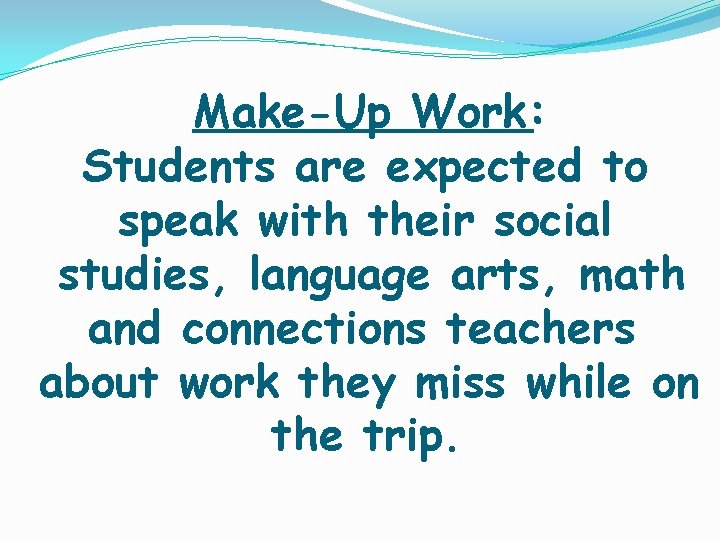 Make-Up Work: Students are expected to speak with their social studies, language arts, math