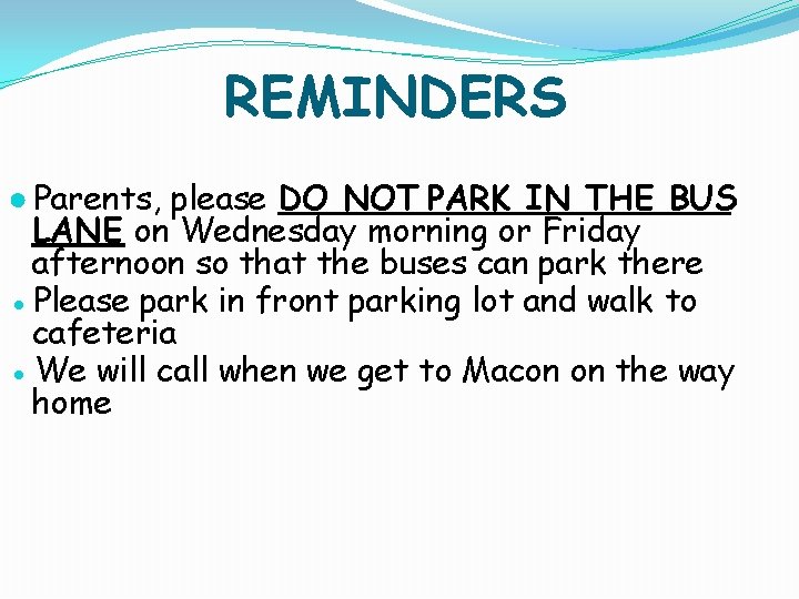 REMINDERS ● Parents, please DO NOT PARK IN THE BUS LANE on Wednesday morning