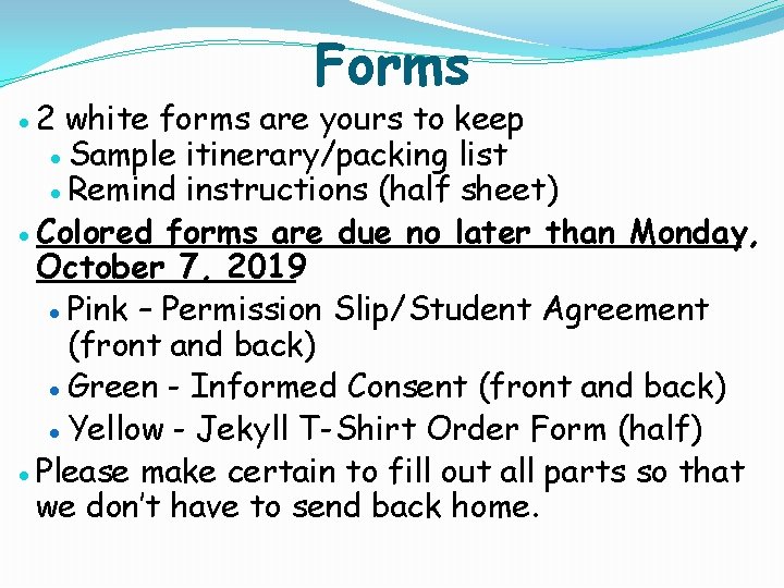 Forms ● 2 white forms are yours to keep ●Sample itinerary/packing list ●Remind instructions