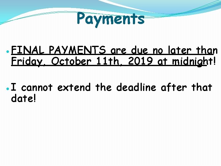 Payments ● FINAL PAYMENTS are due no later than Friday, October 11 th, 2019