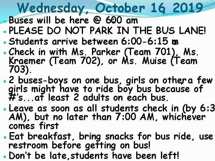 Wednesday, October 16, 2019 ● Buses will be here @ 6: 00 am ●