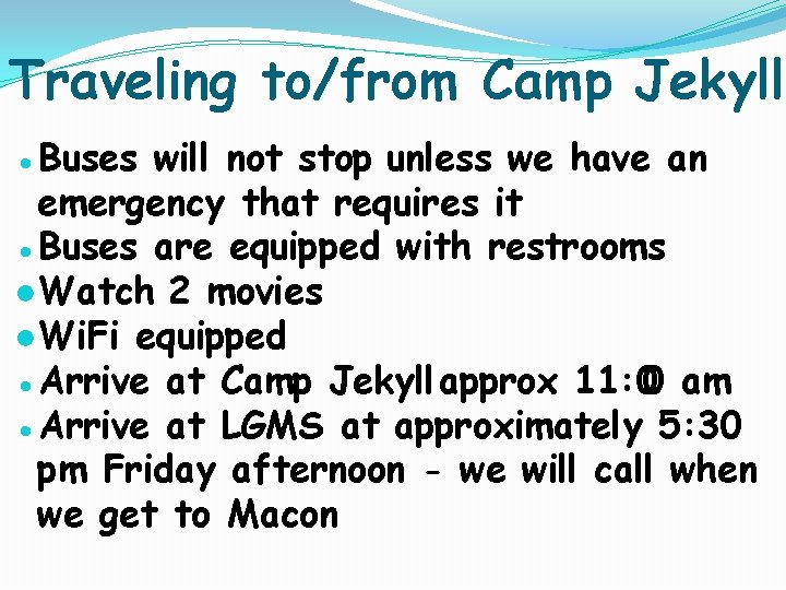 Traveling to/from Camp Jekyll ●Buses will not stop unless we have an emergency that