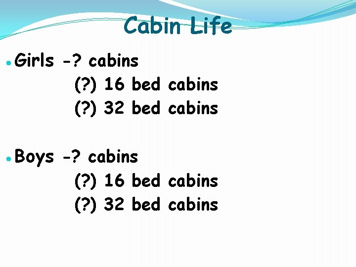 Cabin Life ●Girls -? cabins (? ) 16 bed cabins (? ) 32 bed