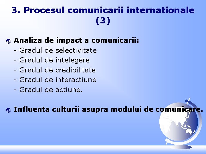 3. Procesul comunicarii internationale (3) ý ý Analiza - Gradul - Gradul de impact