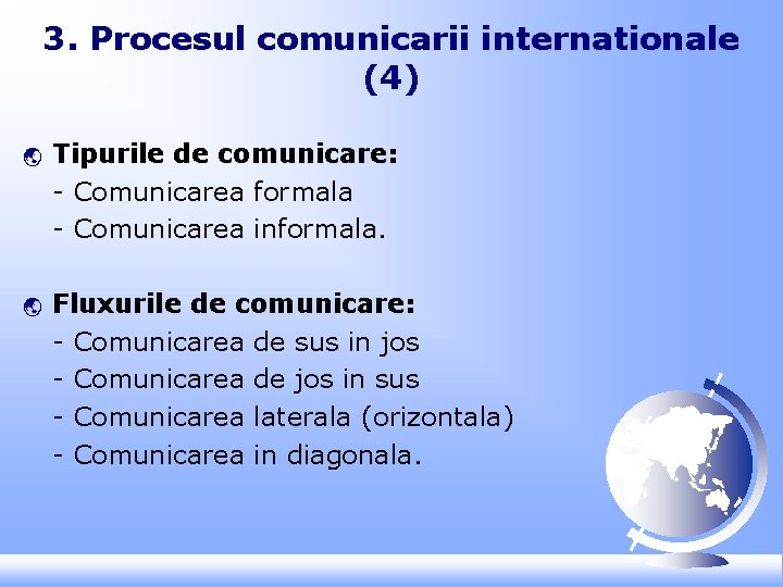 3. Procesul comunicarii internationale (4) ý ý Tipurile de comunicare: - Comunicarea formala -