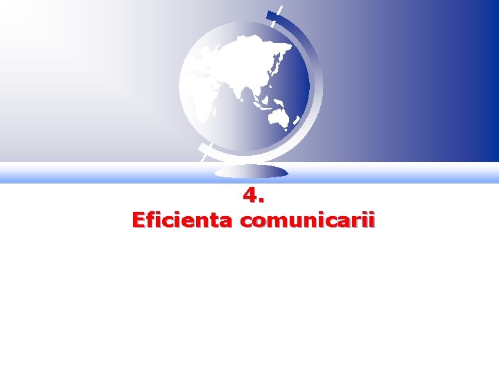 4. Eficienta comunicarii 