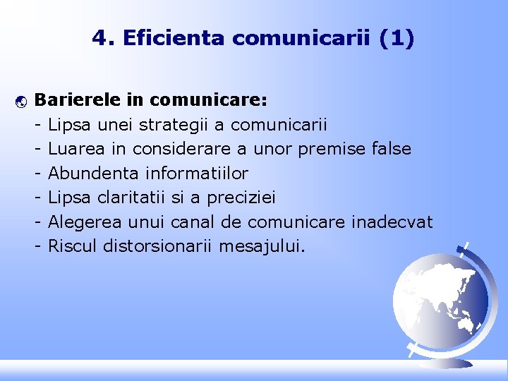 4. Eficienta comunicarii (1) ý Barierele in comunicare: - Lipsa unei strategii a comunicarii