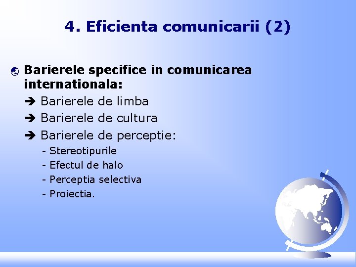 4. Eficienta comunicarii (2) ý Barierele specifice in comunicarea internationala: Barierele de limba Barierele