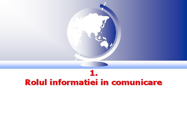 1. Rolul informatiei in comunicare 