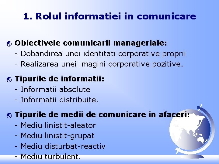 1. Rolul informatiei in comunicare ý ý ý Obiectivele comunicarii manageriale: - Dobandirea unei