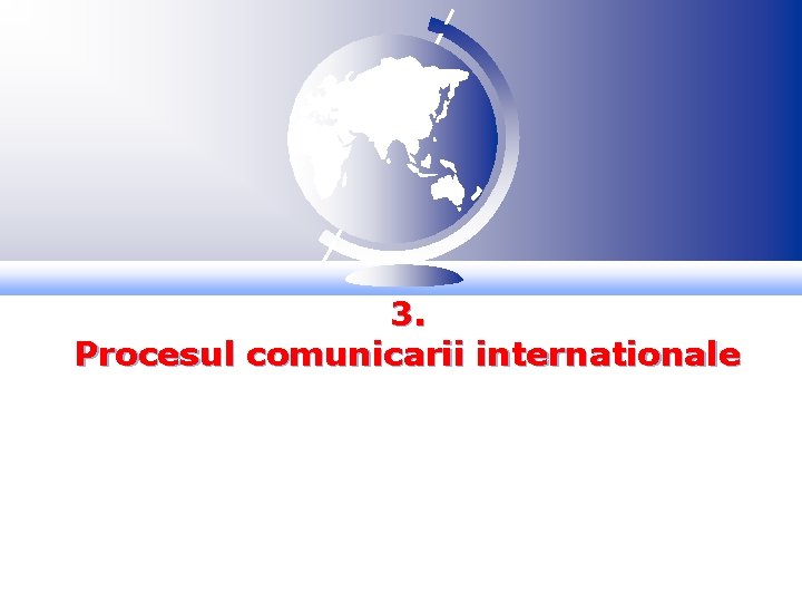 3. Procesul comunicarii internationale 