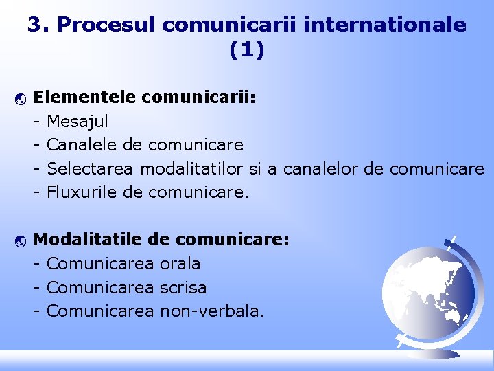 3. Procesul comunicarii internationale (1) ý ý Elementele comunicarii: - Mesajul - Canalele de