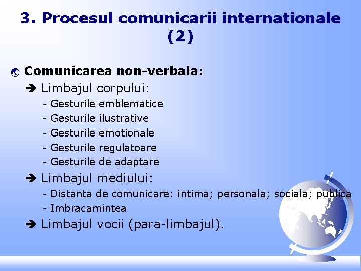 3. Procesul comunicarii internationale (2) ý Comunicarea non-verbala: Limbajul corpului: - Gesturile Gesturile emblematice