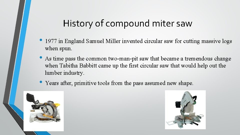 History of compound miter saw • 1977 in England Samuel Miller invented circular saw