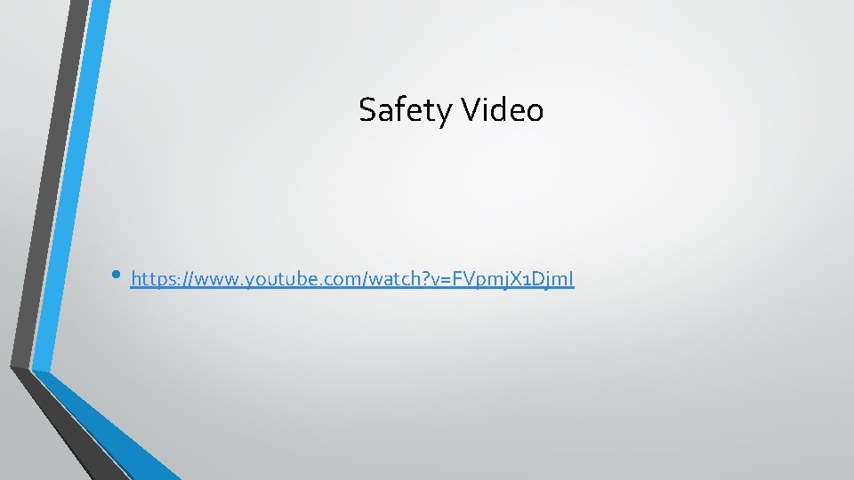 Safety Video • https: //www. youtube. com/watch? v=FVpmj. X 1 Djm. I 