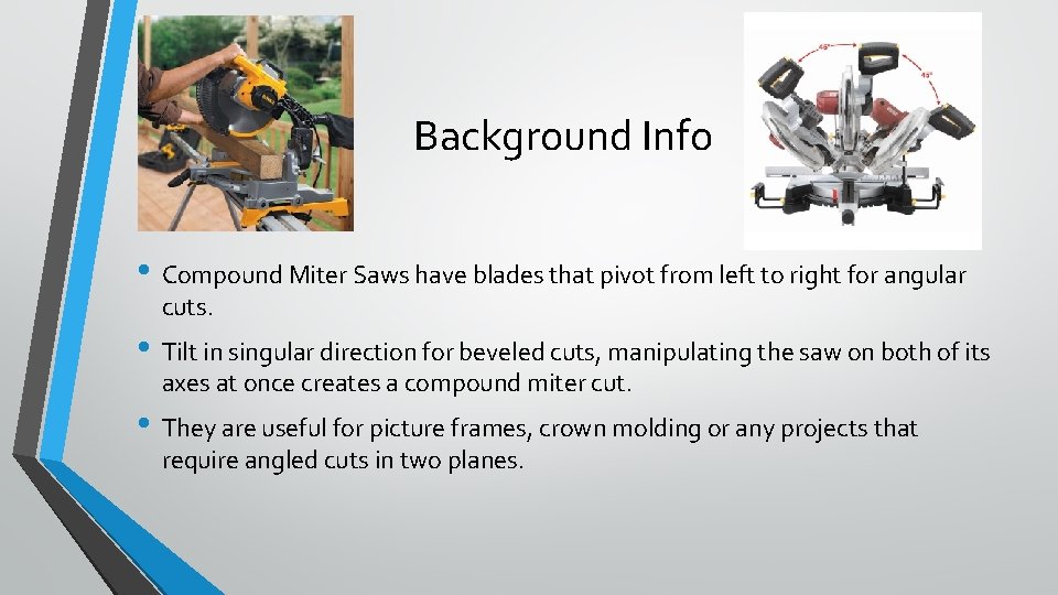 Background Info • Compound Miter Saws have blades that pivot from left to right